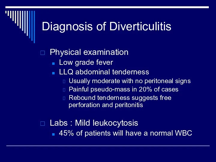Diagnosis of Diverticulitis Physical examination Low grade fever LLQ abdominal