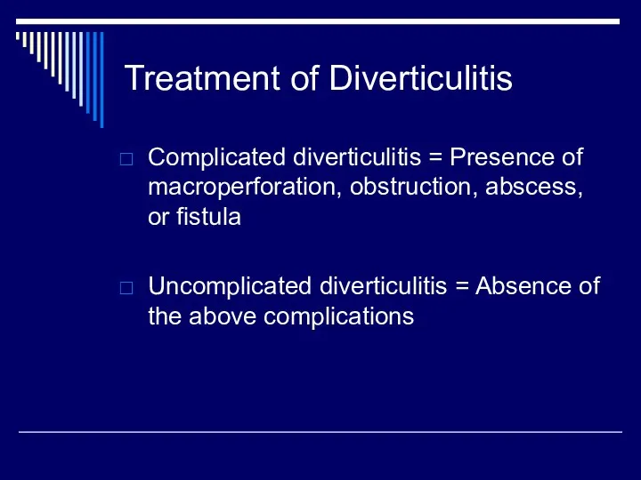 Treatment of Diverticulitis Complicated diverticulitis = Presence of macroperforation, obstruction,