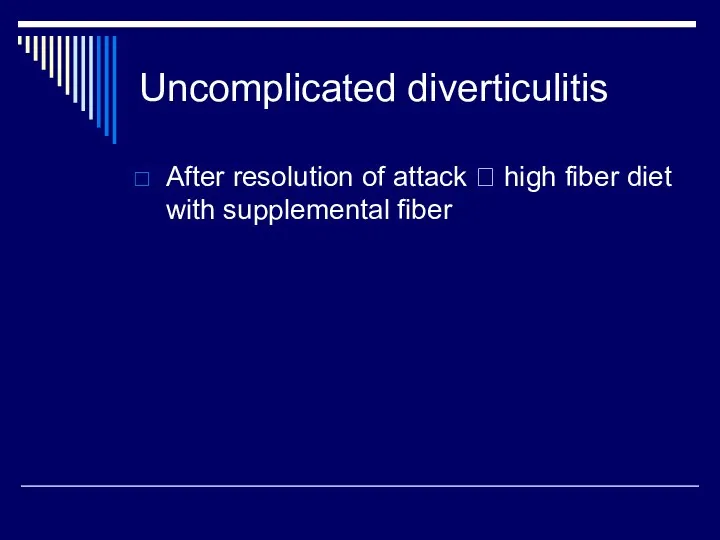 Uncomplicated diverticulitis After resolution of attack ? high fiber diet with supplemental fiber