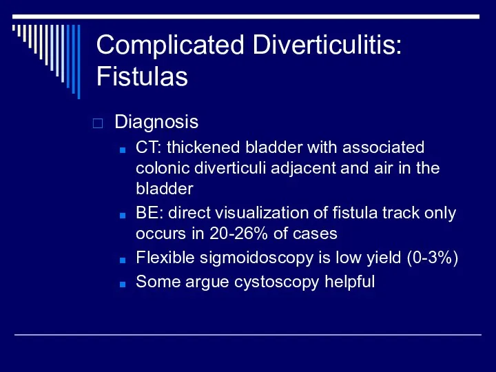 Complicated Diverticulitis: Fistulas Diagnosis CT: thickened bladder with associated colonic