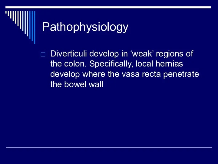 Pathophysiology Diverticuli develop in ‘weak’ regions of the colon. Specifically,