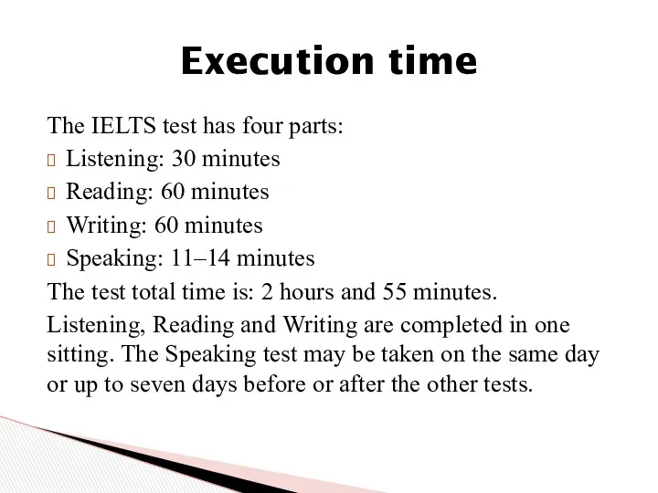 The IELTS test has four parts: Listening: 30 minutes Reading: