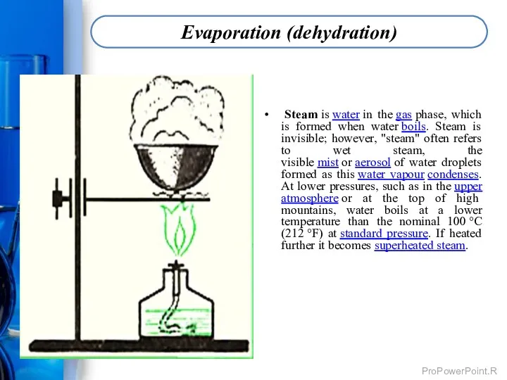 Steam is water in the gas phase, which is formed