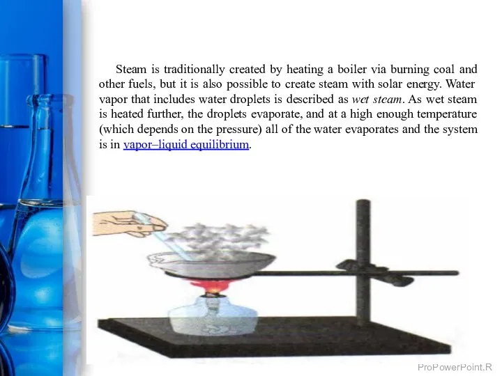 Steam is traditionally created by heating a boiler via burning