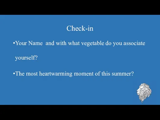 Check-in Your Name and with what vegetable do you associate