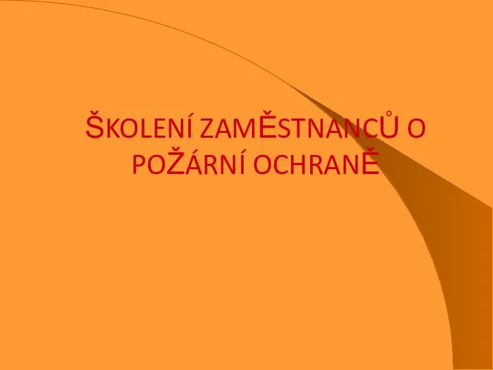 ŠKOLENÍ ZAMĚSTNANCŮ O POŽÁRNÍ OCHRANĚ