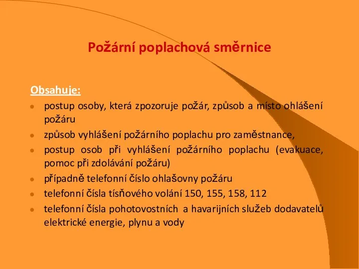 Požární poplachová směrnice Obsahuje: postup osoby, která zpozoruje požár, způsob