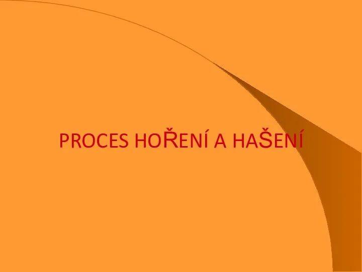 PROCES HOŘENÍ A HAŠENÍ