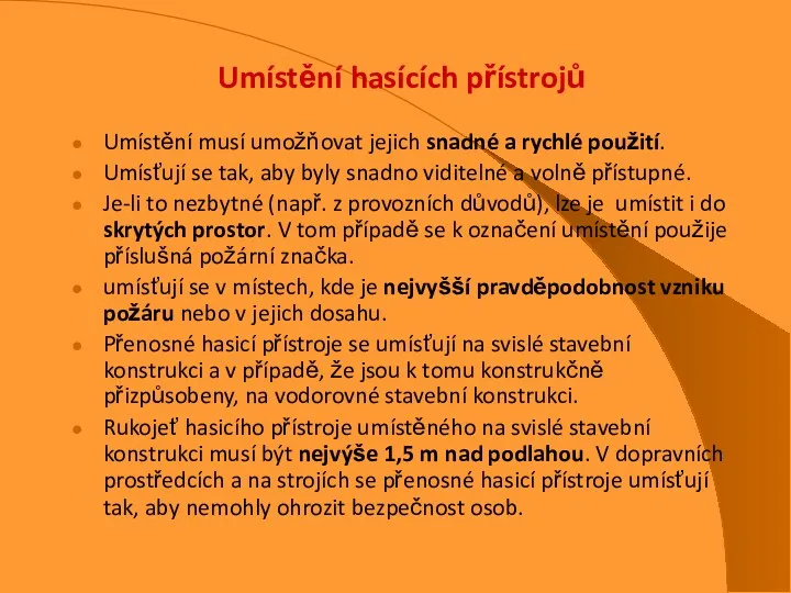 Umístění hasících přístrojů Umístění musí umožňovat jejich snadné a rychlé