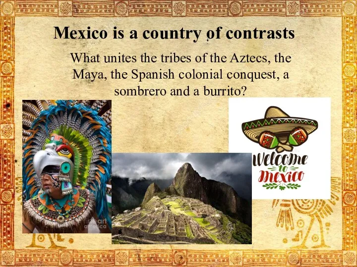 Mexico is a country of contrasts What unites the tribes