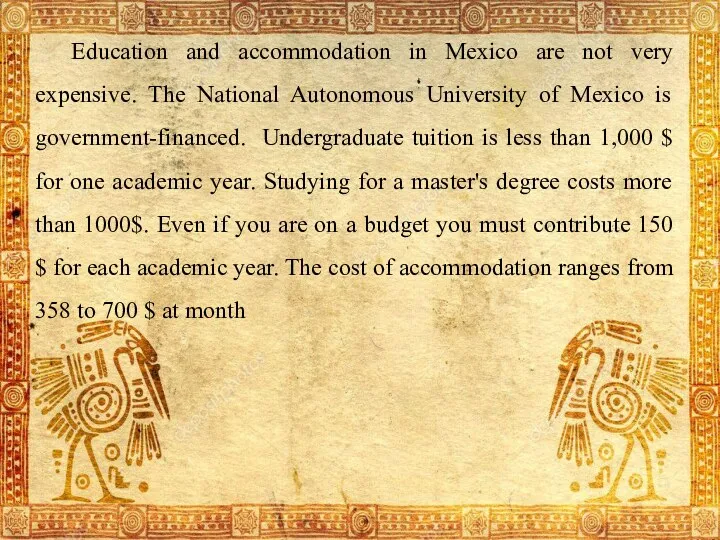 Education and accommodation in Mexico are not very expensive. The