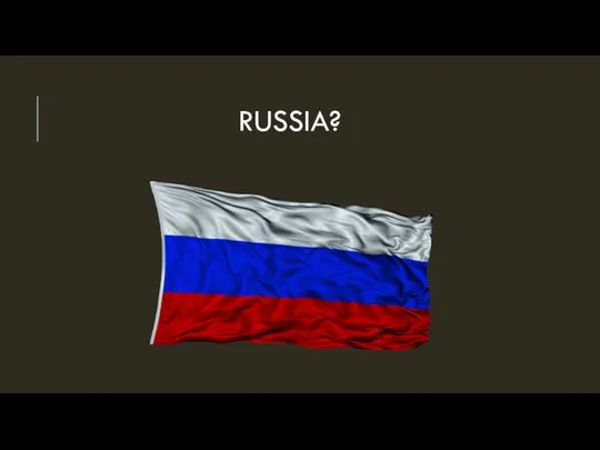 RUSSIA?