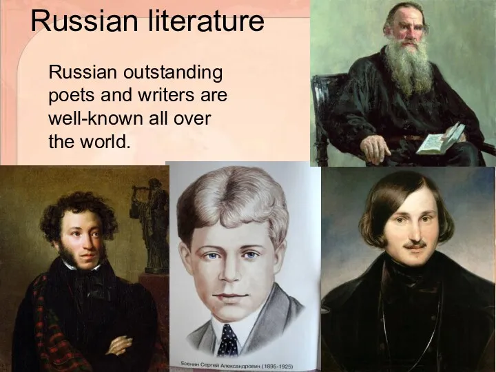 Russian literature Russian outstanding poets and writers are well-known all over the world.