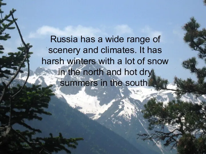 Russia has a wide range of scenery and climates. It
