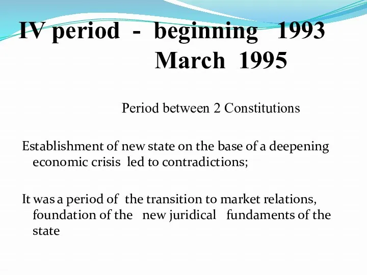 IV period - beginning 1993 March 1995 Period between 2 Constitutions Establishment of