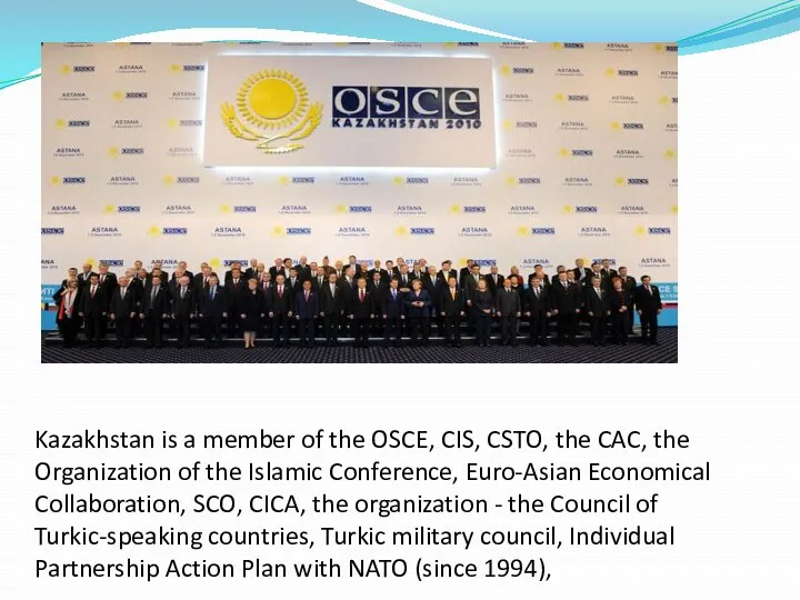 Kazakhstan is a member of the OSCE, CIS, CSTO, the CAC, the Organization