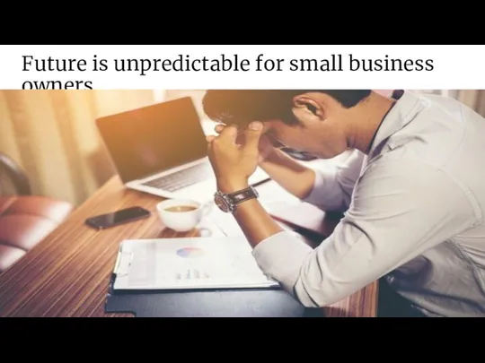 Future is unpredictable for small business owners