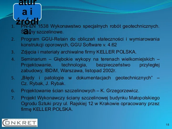 Literatura i źródła: PN-EN 1538 Wykonawstwo specjalnych robót geotechnicznych. Ściany