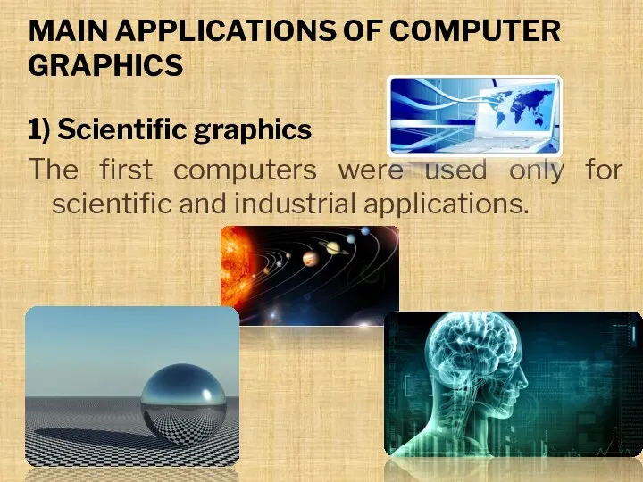 MAIN APPLICATIONS OF COMPUTER GRAPHICS 1) Scientific graphics The first computers were used