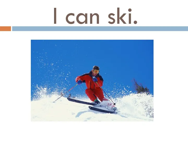 I can ski.