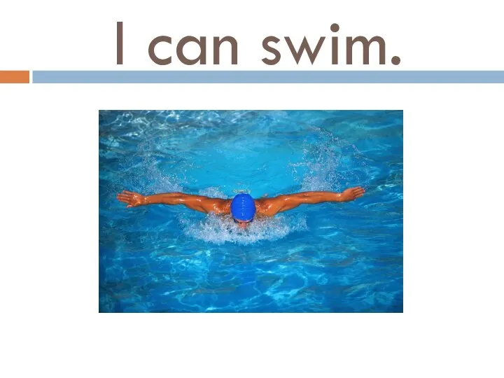 I can swim.