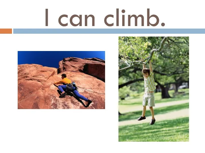 I can climb.
