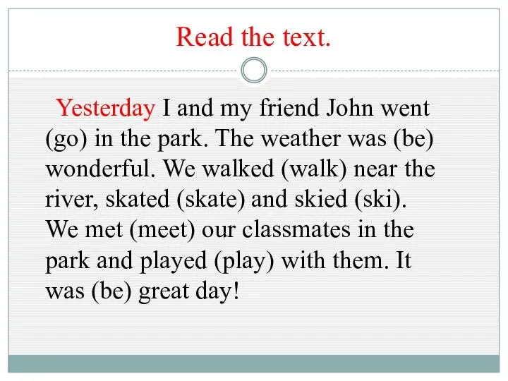 Read the text. Yesterday I and my friend John went