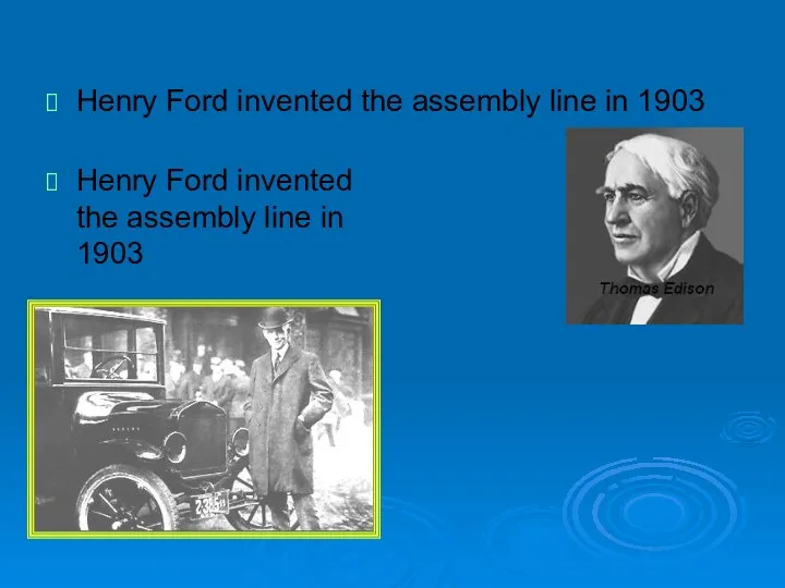 Henry Ford invented the assembly line in 1903 Henry Ford invented the assembly line in 1903