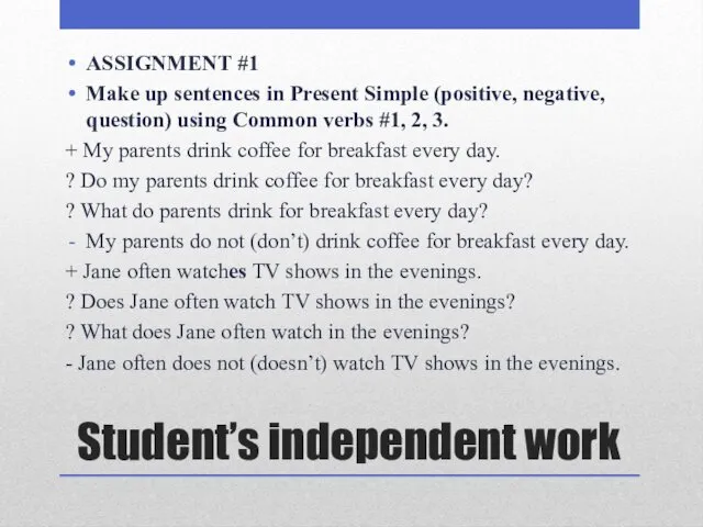 Student’s independent work ASSIGNMENT #1 Make up sentences in Present
