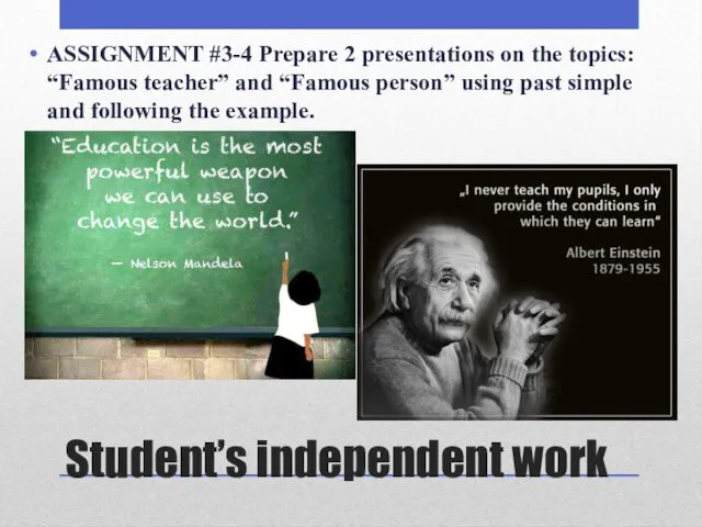Student’s independent work ASSIGNMENT #3-4 Prepare 2 presentations on the