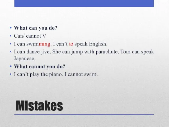 Mistakes What can you do? Can/ cannot V I can