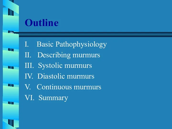 Outline I. Basic Pathophysiology II. Describing murmurs III. Systolic murmurs