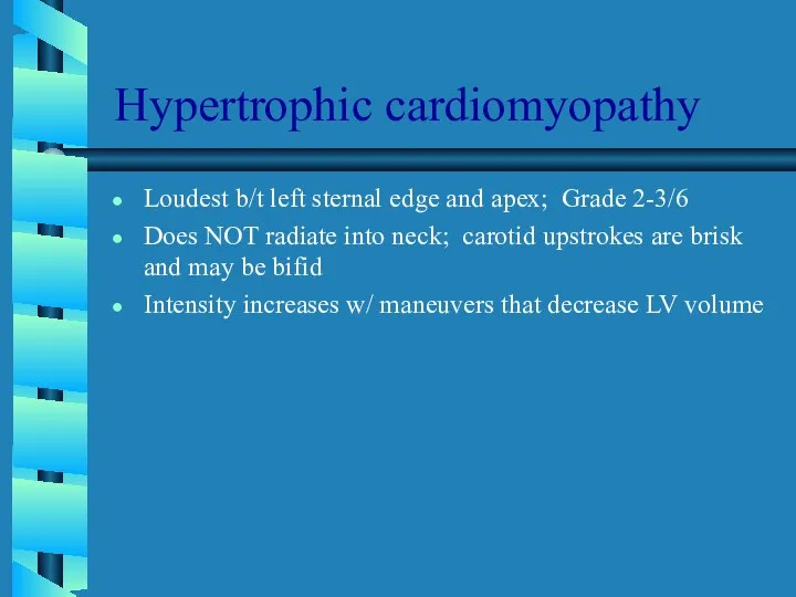 Hypertrophic cardiomyopathy Loudest b/t left sternal edge and apex; Grade