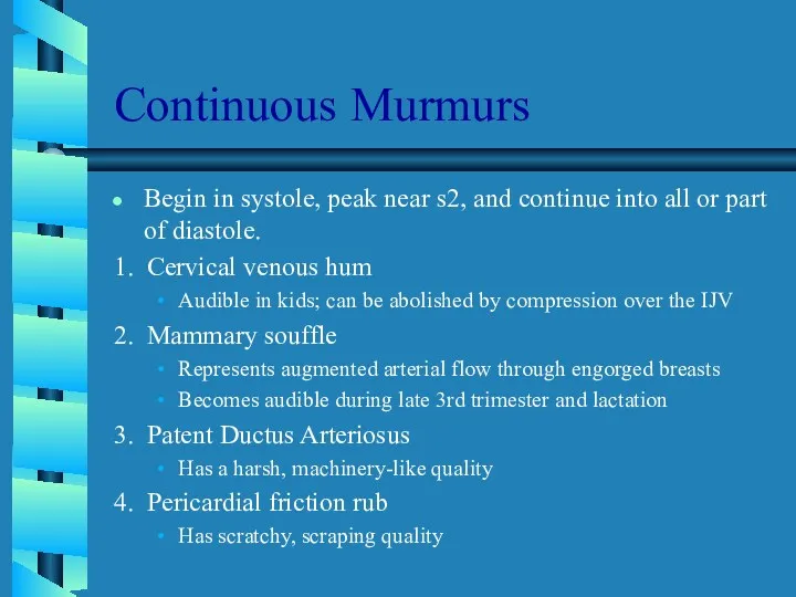 Continuous Murmurs Begin in systole, peak near s2, and continue