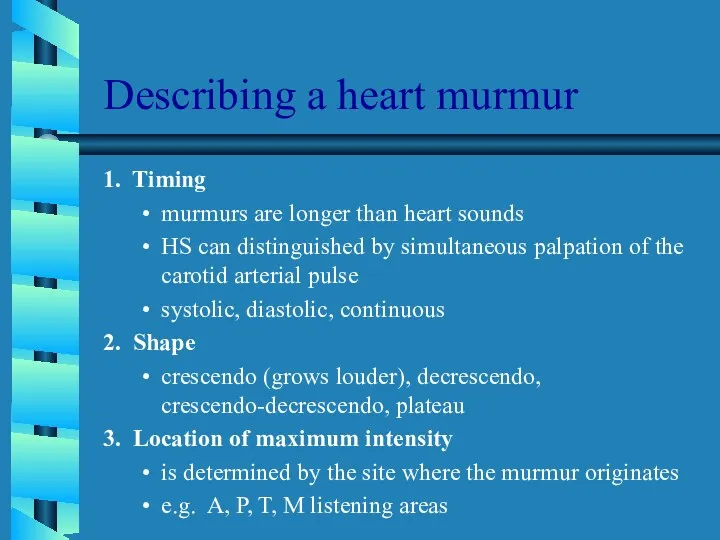 Describing a heart murmur 1. Timing murmurs are longer than