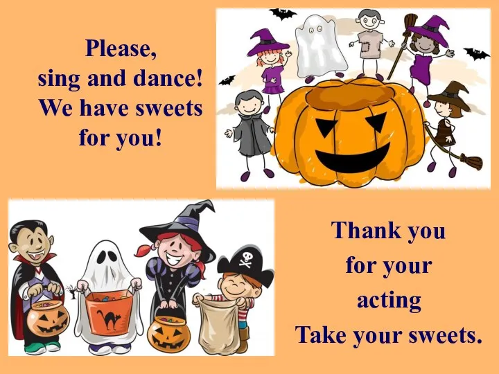 Please, sing and dance! We have sweets for you! Thank