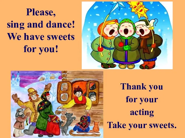 Please, sing and dance! We have sweets for you! Thank