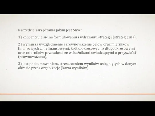 Narzędzie zarządzania jakim jest SKW: 1) koncentruje się na formułowaniu