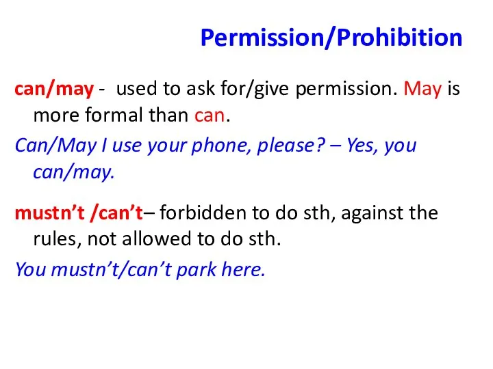 Permission/Prohibition can/may - used to ask for/give permission. May is