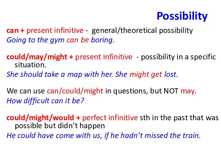 Possibility can + present infinitive - general/theoretical possibility Going to