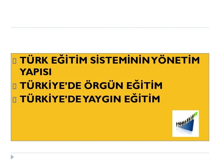 TÜRK EĞİTİM SİSTEMİNİN YÖNETİM YAPISI TÜRKİYE’DE ÖRGÜN EĞİTİM TÜRKİYE’DE YAYGIN EĞİTİM