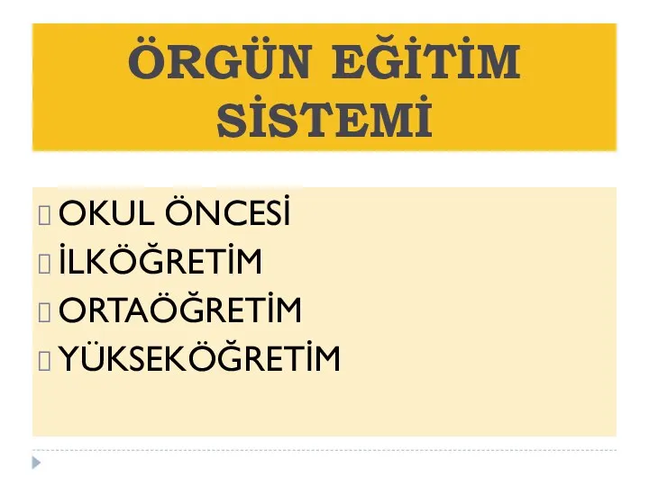 ÖRGÜN EĞİTİM SİSTEMİ OKUL ÖNCESİ İLKÖĞRETİM ORTAÖĞRETİM YÜKSEKÖĞRETİM