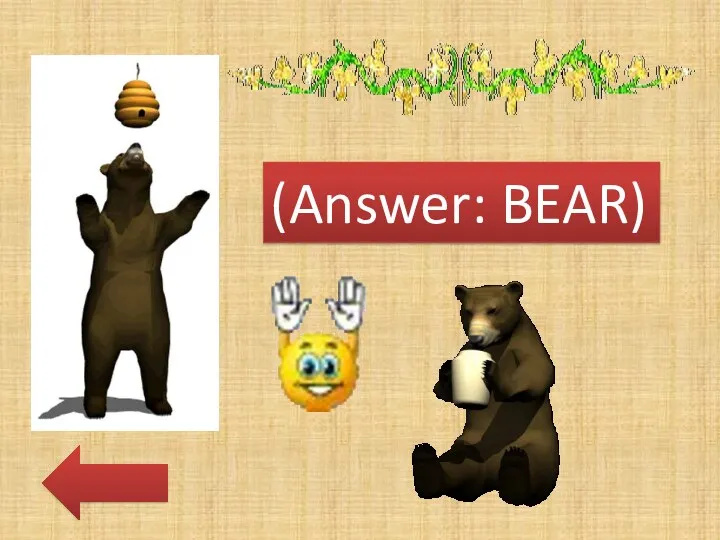 (Answer: BEAR)