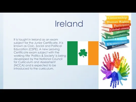 Ireland It is taught in Ireland as an exam subject for the Junior