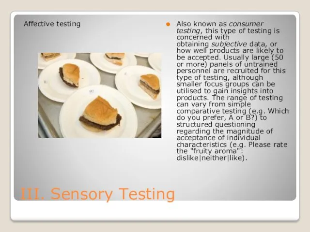 III. Sensory Testing Affective testing Also known as consumer testing,