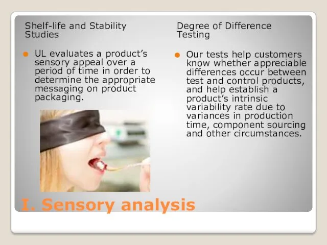 I. Sensory analysis Shelf-life and Stability Studies UL evaluates a