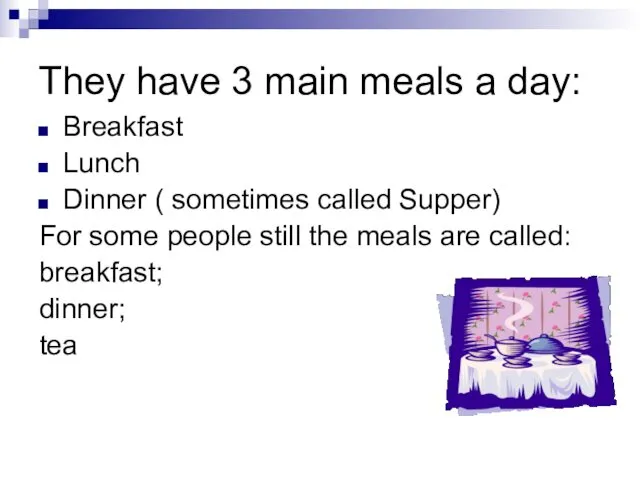 They have 3 main meals a day: Breakfast Lunch Dinner