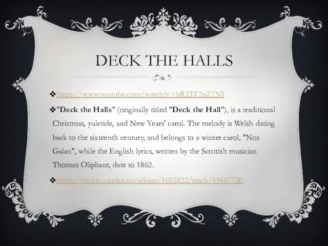 DECK THE HALLS https://www.youtube.com/watch?v=hR23T7nZ7NI "Deck the Halls" (originally titled "Deck