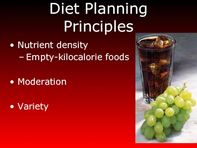 Diet Planning Principles Nutrient density Empty-kilocalorie foods Moderation Variety