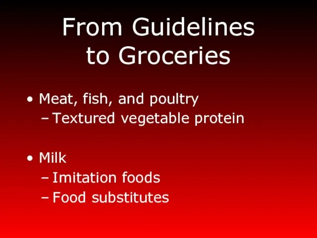From Guidelines to Groceries Meat, fish, and poultry Textured vegetable protein Milk Imitation foods Food substitutes